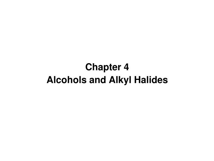 chapter 4 alcohols and alkyl halides