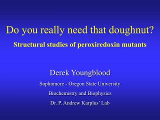 Derek Youngblood Sophomore - Oregon State University Biochemistry and Biophysics
