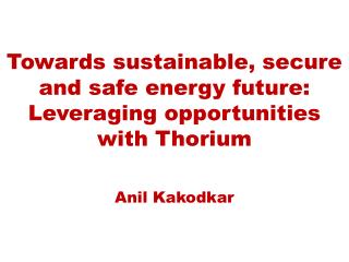 Towards sustainable, secure and safe energy future: Leveraging opportunities with Thorium