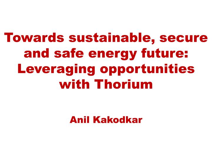 towards sustainable secure and safe energy future leveraging opportunities with thorium