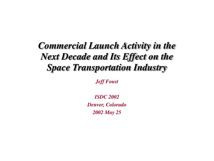 commercial launch activity in the next decade and its effect on the space transportation industry