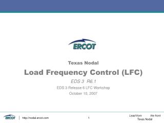 Texas Nodal Load Frequency Control (LFC) EDS 3 R6.1 EDS 3 Release 6 LFC Workshop October 10, 2007