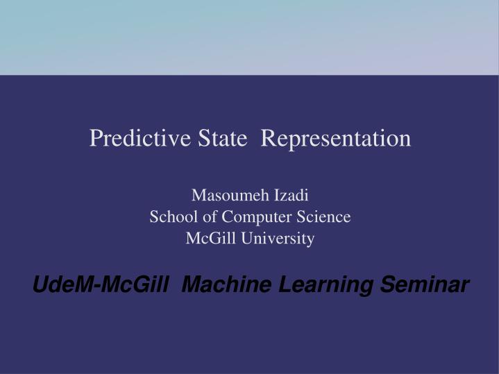predictive state representation masoumeh izadi school of computer science mcgill university