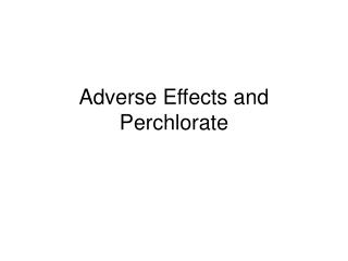 Adverse Effects and Perchlorate