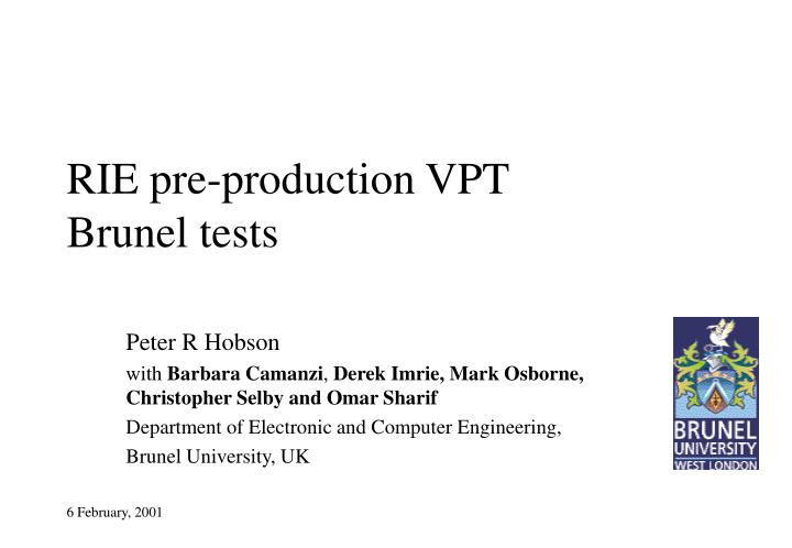 rie pre production vpt brunel tests