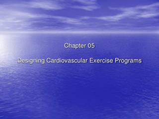 Chapter 05 Designing Cardiovascular Exercise Programs