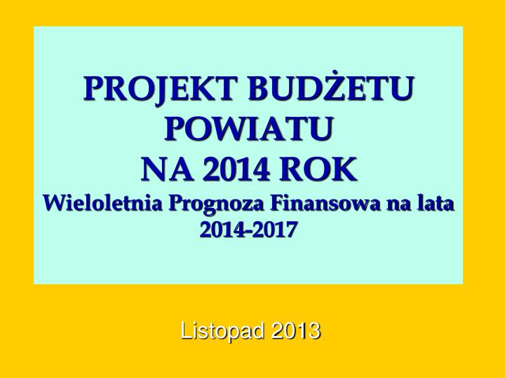 projekt bud etu powiatu na 2014 rok wieloletnia prognoza finansowa na lata 2014 2017
