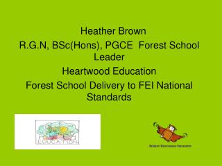 Heather Brown R.G.N, BSc(Hons), PGCE Forest School Leader Heartwood Education