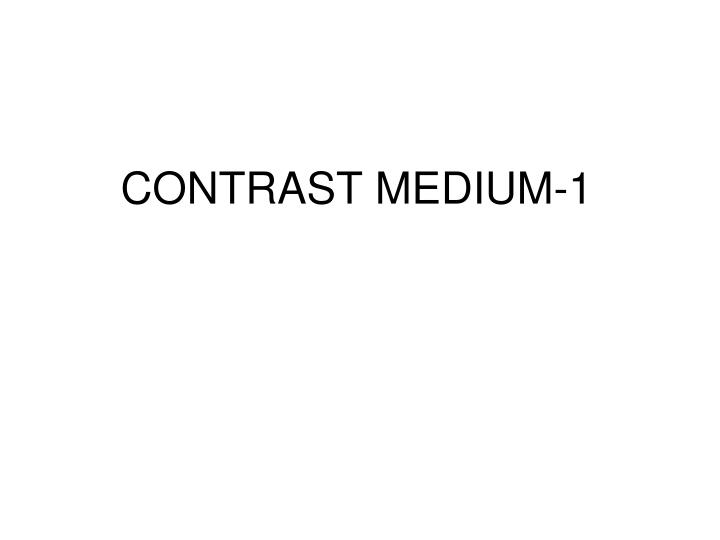 PPT - CONTRAST MEDIUM-1 PowerPoint Presentation, free download