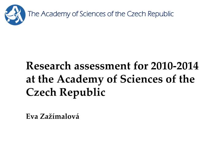 research assessment for 2010 2014 at the academy of sciences of the czech republic eva za malov