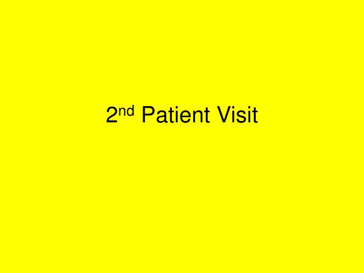 2 nd patient visit