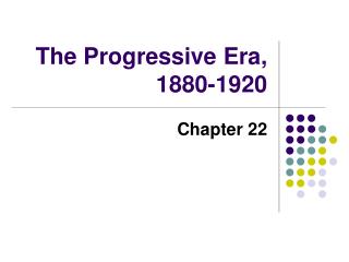 The Progressive Era, 1880-1920