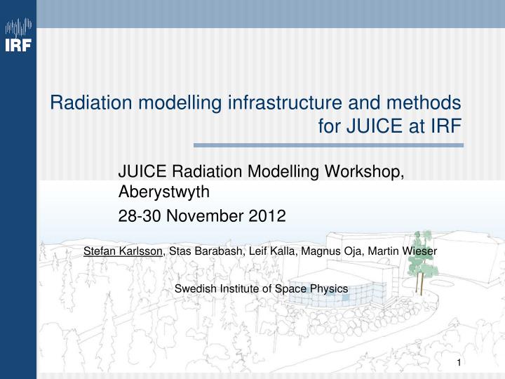 radiation modelling infrastructure and methods for juice at irf