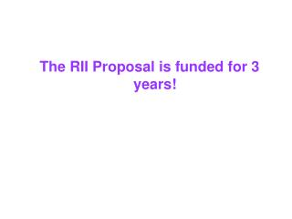 The RII Proposal is funded for 3 years!