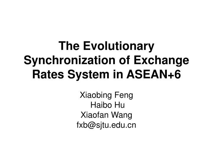 the evolutionary synchronization of exchange rates system in asean 6