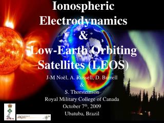 Ionospheric Electrodynamics &amp; Low-Earth Orbiting Satellites (LEOS)