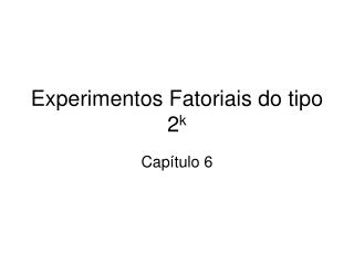 Experimentos Fatoriais do tipo 2 k