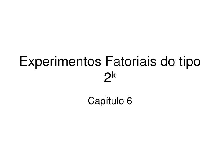 experimentos fatoriais do tipo 2 k