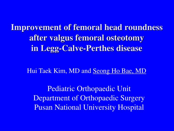 improvement of femoral head roundness after valgus femoral osteotomy in legg calve perthes disease