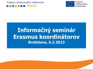 Informačný seminár Erasmus koordinátorov Bratislava, 6.2.2013