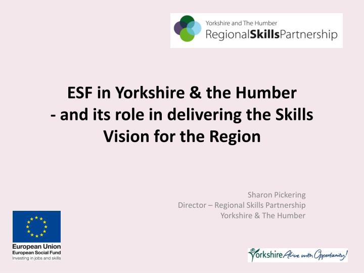 esf in yorkshire the humber and its role in delivering the skills vision for the region