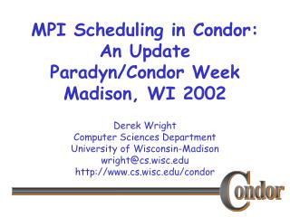 MPI Scheduling in Condor: An Update Paradyn/Condor Week Madison, WI 2002