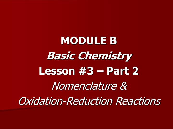module b basic chemistry lesson 3 part 2 nomenclature oxidation reduction reactions