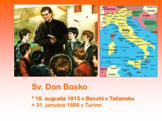 Sv. Don Bosko * 16. augusta 1815 v Becchi v Taliansku + 31. januára 1888 v Turíne