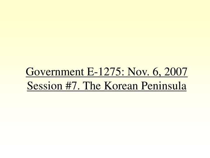 government e 1275 nov 6 2007 session 7 the korean peninsula