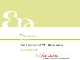 T HE F RENCH D IGITAL R EVOLUTION Marie EKELAND