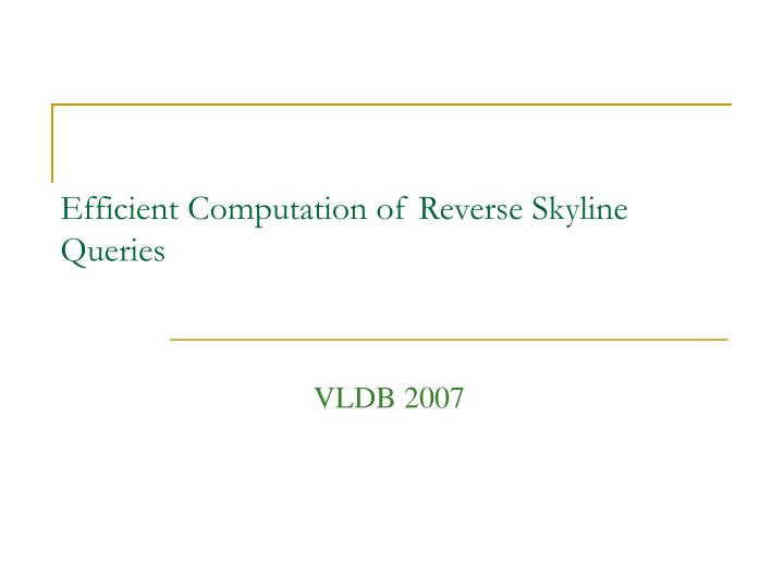 efficient computation of reverse skyline queries