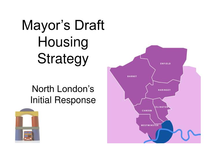 mayor s draft housing strategy north london s initial response