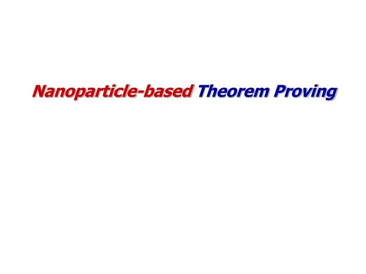 nanoparticle based theorem proving