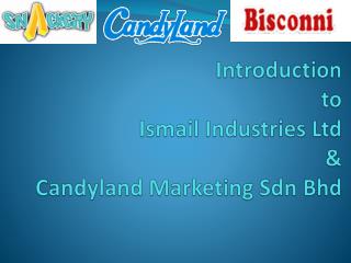 Introduction to Ismail Industries Ltd &amp; Candyland Marketing Sdn Bhd