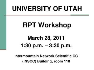 UNIVERSITY OF UTAH RPT Workshop