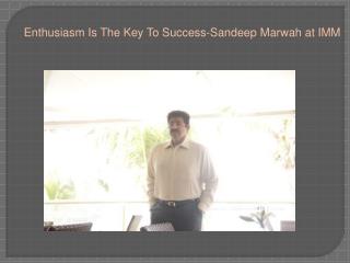 Enthusiasm Is The Key To Success-Sandeep Marwah at IMM