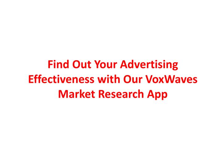 find out your advertising effectiveness with our voxwaves market research app