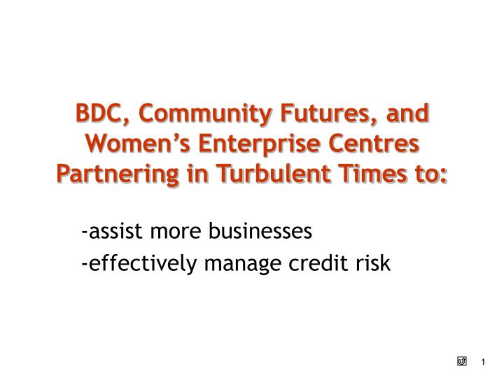 bdc community futures and women s enterprise centres partnering in turbulent times to