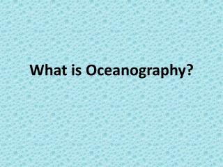 What is Oceanography?