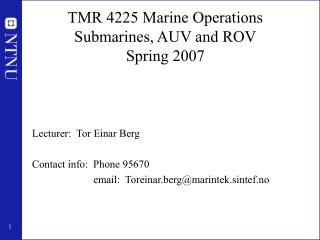 TMR 4225 Marine Operations Submarines, AUV and ROV Spring 2007