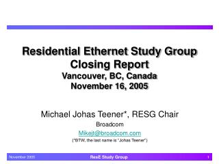 Residential Ethernet Study Group Closing Report Vancouver, BC, Canada November 16, 2005