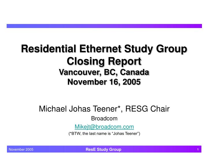 residential ethernet study group closing report vancouver bc canada november 16 2005