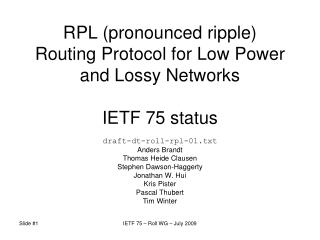 RPL (pronounced ripple) Routing Protocol for Low Power and Lossy Networks IETF 75 status