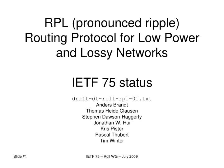 rpl pronounced ripple routing protocol for low power and lossy networks ietf 75 status