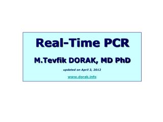 Real-Time PCR M.Tevfik DORAK, MD PhD updated on April 3, 2012 dorak