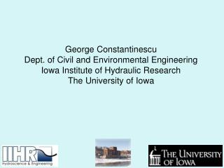 George Constantinescu Dept. of Civil and Environmental Engineering