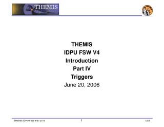 THEMIS IDPU FSW V4 Introduction Part IV Triggers June 20, 2006