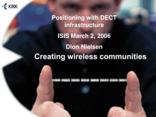 Positioning with DECT infrastructure ISIS March 2, 2006 Dion Nielsen
