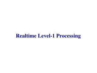 Realtime Level-1 Processing
