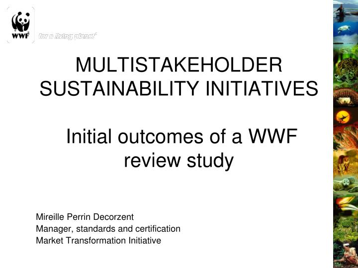 multistakeholder sustainability initiatives initial outcomes of a wwf review study